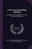 J. M. R. Lenz Und Seine Schriften: Nachträge Zu Der Ausgabe Von L. Tieck Und Ihren Ergänzungen - Primary Source Edition 137782263X Book Cover