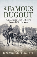 A Famous Dugout: A Machine Gun Officer’s Record of His War 1806724596 Book Cover