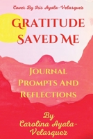 Gratitude Saved Me journal prompts and some reflections B09ZDF4M74 Book Cover