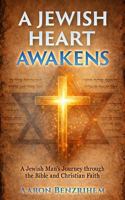 A Jewish Heart Awakens: A Jewish Man's Journey Through the Bible and Christian Faith B0GQZ3H5M8 Book Cover