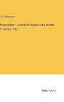 Magnetiseur; Journal de magnetisme animal, 11 année - 1871 (French Edition) 3382734605 Book Cover