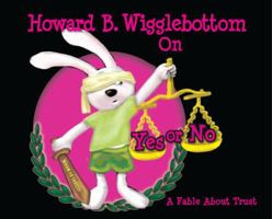 Howard B. Wigglebottom on Yes or No: A Fable about Trust 0982616589 Book Cover