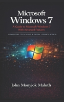 Microsoft Windows 7: A Guide to Microsoft Windows 7 with advanced features 1728771579 Book Cover