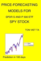 Price-Forecasting Models for SPDR S&P 500 ETF Trust SPY Stock (Top 100 ETFs By Assets) B087SM5LH8 Book Cover