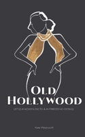 Old Hollywood: Little-Known Facts & Interesting Details 3911724012 Book Cover