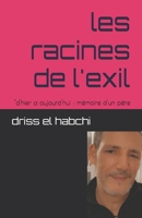 les racines de l'exil: "d'hier a aujourd'hui : mémoire d'un père (French Edition) B0DX4DFS64 Book Cover