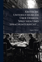 Kritische Untersuchungen Über Denken, Sprechen Und Sprachunterricht ... 1141807505 Book Cover