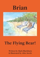 Brian The Flying Bear! 1838097651 Book Cover