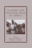 Slavery and Colonial Rule in Africa (Studies in Slave and Post-Slave Societies and Cultures) 0714644366 Book Cover