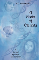 A Grain of Eternity: A spiritual mystery of genetic terror 1637774206 Book Cover