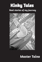 Kinky Tales: Real stories of my journey 0998909882 Book Cover