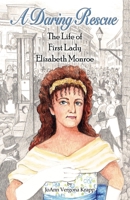 A Daring Rescue: The Life of First Lady Elizabeth Monroe B0CDF7YCLT Book Cover