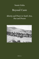 Beyond Caste: Identity and Power in South Asia, Past and Present 9004249184 Book Cover