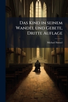 Das Kind In Seinem Wandel Und Gebete: Ein Lehr- Und Gebet-büchlein Für Die Katholische Schuljugend... 1247866041 Book Cover