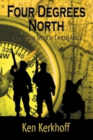 Four Degrees North: Confronting Terror in Central Africa 1950562182 Book Cover