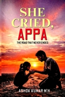 SHE CRIED, APPA: The road that never ended B0GWQNW919 Book Cover