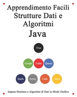 Apprendimento Facili Strutture Dati e Algoritmi Java: Impara strutture e algoritmi di dati in modo grafico e semplice B089M2GZZ4 Book Cover