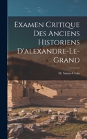 Examen Critique Des Anciens Historiens d'Alexandre-Le-Grand (Classic Reprint) 101930930X Book Cover