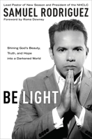Be Light: Shining God's Beauty, Truth, and Hope Into a Darkened World 1601428162 Book Cover