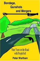 Bondage, Gunshots and Mergers: Nine Years on the Road with PeopleSoft 1420823949 Book Cover