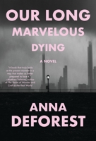 Our Long Marvelous Dying: A Novel 0316567124 Book Cover