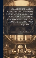 Joyas literarias del siglo XVII, encontradas en MÃ(c)xico, Fr. Miguel de Guevara y el cÃ(c)lebre soneto castellano "No me mueve mi Dios, para quererte"; (Spanish Edition) B0FJYRZ9TL Book Cover