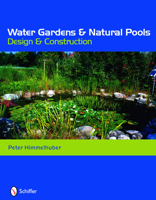 Water Gardens & Natural Pools: Design & Construction 0764333674 Book Cover