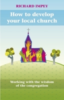 How to Develop Your Local Church: Working with the Wisdom of the Congregation 0281061432 Book Cover