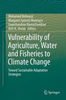 Vulnerability of Agriculture, Water and Fisheries to Climate Change: Toward Sustainable Adaptation Strategies 9401789614 Book Cover