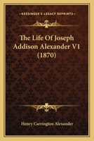 The Life Of Joseph Addison Alexander V1 0548699895 Book Cover