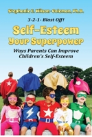 Self-Esteem Your Superpower: Ways Parents Can Improve Children's Self-Esteem 0974938793 Book Cover