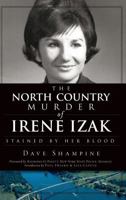 The North Country Murder of Irene Izak: Stained by Her Blood 160949119X Book Cover