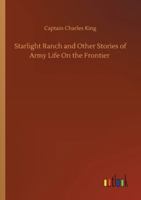 Starlight Ranch and Other Stories of Army Life on the Frontier 1517125758 Book Cover