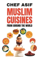 MUSLIM CUISINES FROM AROUND THE WORLD B0C1JFQXNW Book Cover