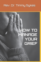 HOW TO MANAGE YOUR GRIEF B0BH35W2LJ Book Cover