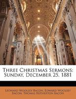 Three Christmas Sermons. Sunday, December 25, 1881 053057828X Book Cover