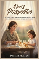 One's Perspective : Changing Your Perspective Can Change Your Perception and Your Entire Life's Path 1971992038 Book Cover