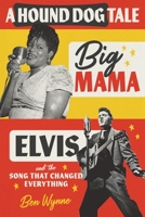A Hound Dog Tale: Big Mama, Elvis, and the Song That Changed Everything 0807181145 Book Cover
