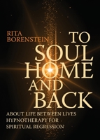 To Soul Home and Back: About Life between Lives hypnotherapy for spiritual regression 9151943468 Book Cover