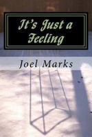 It's Just a Feeling: The Philosophy of Desirism 1483947610 Book Cover