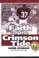 Faith of the Crimson Tide : Inspiring Alabama Sports Stories of Faith 1929478224 Book Cover
