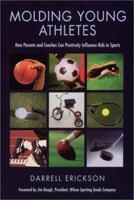 Molding Young Athletes: How Parents and Coaches Can Positively Influence Kids in Sports 0974354368 Book Cover