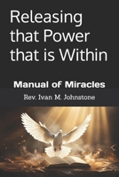 Releasing that Power that is Within: Manual of Miracles B0H1R1STWT Book Cover