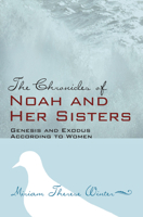 The Chronicles of Noah & Her Sister: Genesis and Exodus According to Women 0824515099 Book Cover