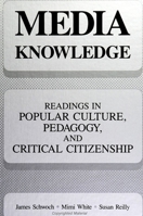 Media Knowledge: Readings in Popular Culture, Pedagogy, and Critical Citizenship (S U N Y Series, Teacher Empowerment and School Reform) 0791408264 Book Cover