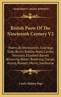 British Poets of the Nineteenth Century V2: Poems by Wordsworth, Coleridge, Scott, Byron, Shelley, Keats, Landor, Tennyson, Elizabeth Barrett Browning 1163122238 Book Cover