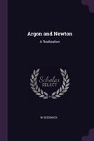 Argon and Newton: A Realisation 1341288862 Book Cover