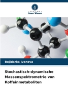 Stochastisch-dynamische Massenspektrometrie von Koffeinmetaboliten (German Edition) 6207544250 Book Cover