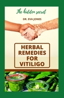Herbal RЕmЕdІЕЅ For Vitiligo: Tested And Most Effective Ways To Cure Vitiligo And Prevent Reccurence null Book Cover