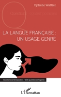 La langue française : un usage genré (Questions Contemporaines) (French Edition) 2343165254 Book Cover